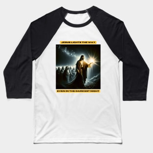 Jesus lights the way, even in the darkest night Baseball T-Shirt